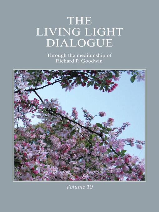 Title details for The Living Light Dialogue Volume 10 by Richard P. Goodwin - Wait list
